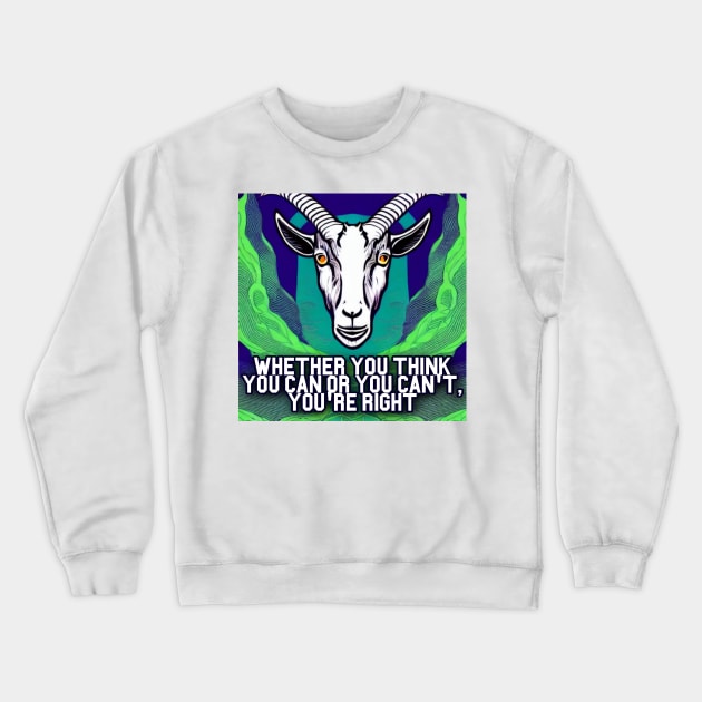 Whether You Think You can or You can&amp;#39;t, You&amp;#39;re Right. Goat Simulator Crewneck Sweatshirt by Trendy-Now